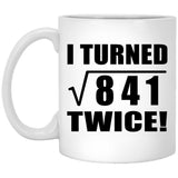 58th Birthday I Turned Square Root of 841 Twice - 11oz Coffee Mug