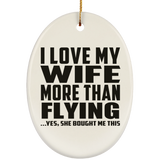I Love My Wife More Than Flying - Oval Ornament