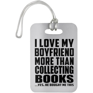 I Love My Boyfriend More Than Collecting Books - Luggage Bag Tag