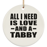 All I Need Is Love And A Tabby - Circle Ornament
