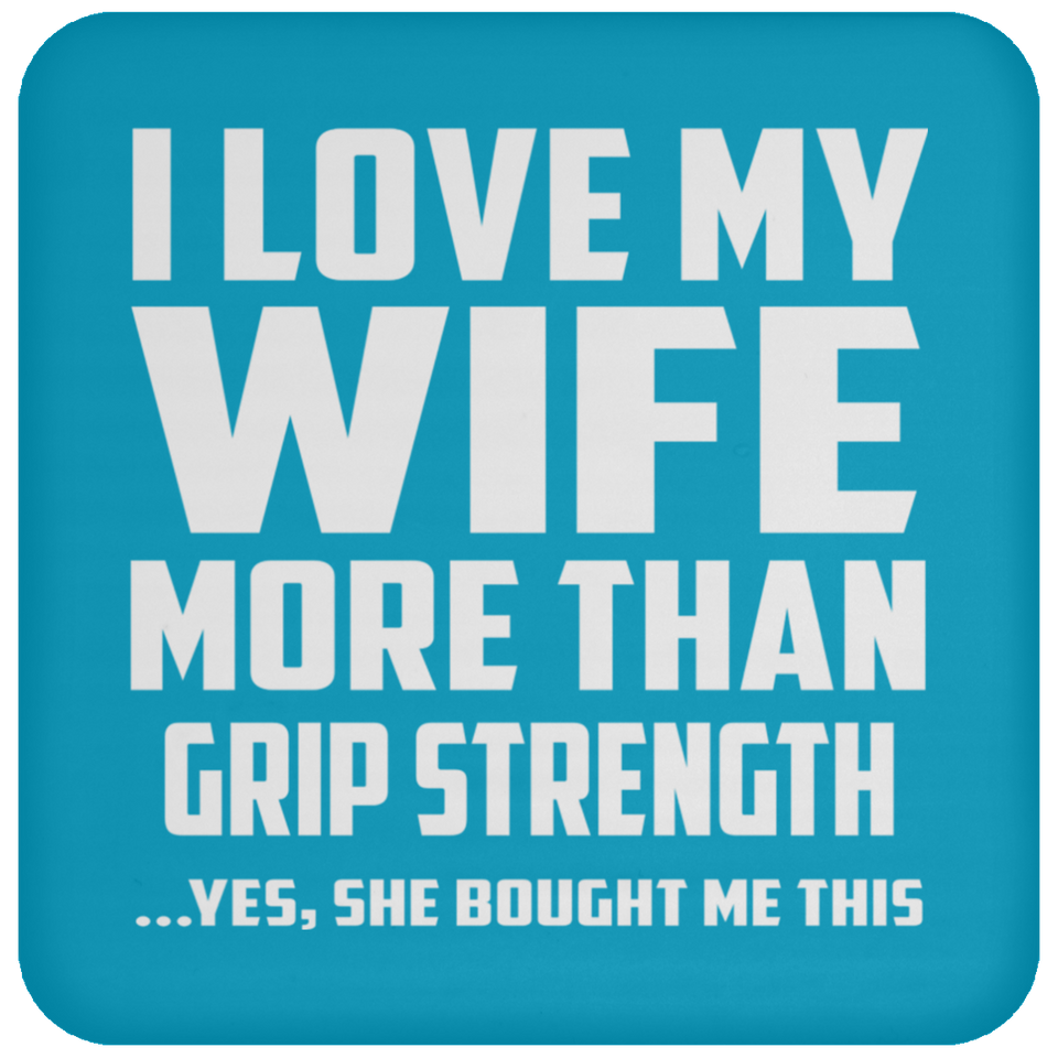 I Love My Wife More Than Grip Strength - Drink Coaster