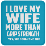 I Love My Wife More Than Grip Strength - Drink Coaster