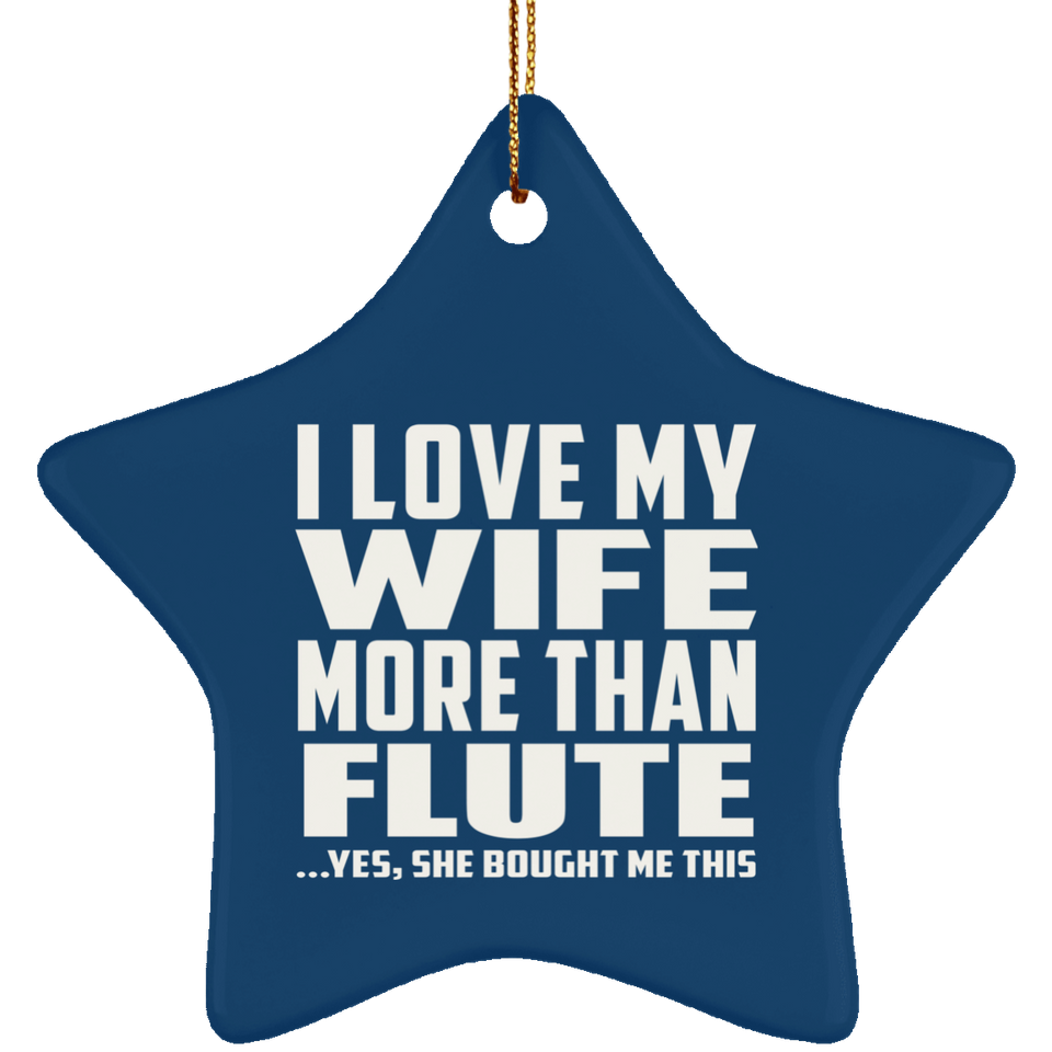 I Love My Wife More Than Flute - Star Ornament