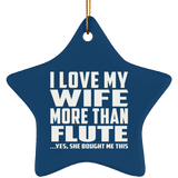 I Love My Wife More Than Flute - Star Ornament