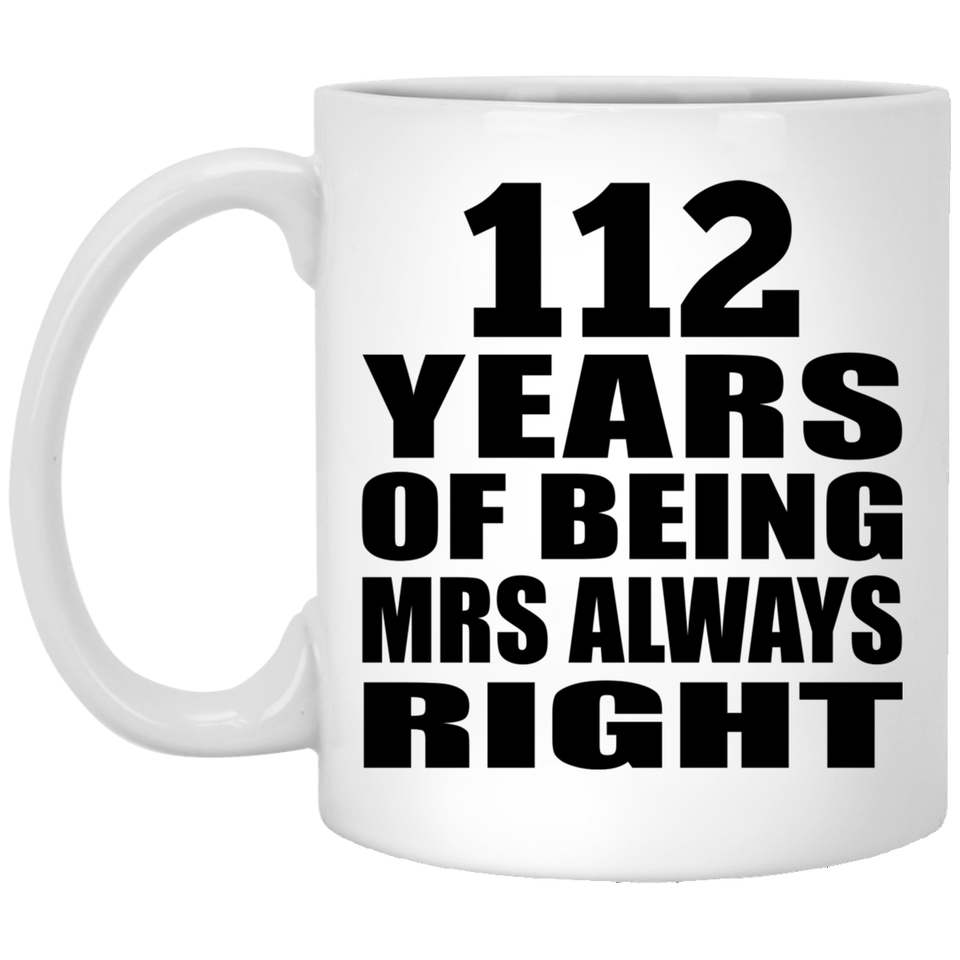 112th Anniversary 112 Years of Being Mrs Always Right - 11oz Coffee Mug