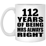 112th Anniversary 112 Years of Being Mrs Always Right - 11oz Coffee Mug
