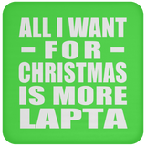 All I Want For Christmas Is More Lapta - Coaster