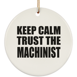 Keep Calm and Trust The Machinist - Circle Ornament