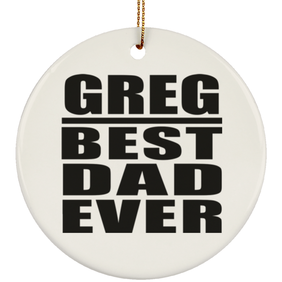 Greg Best Dad Ever - Circle Ornament