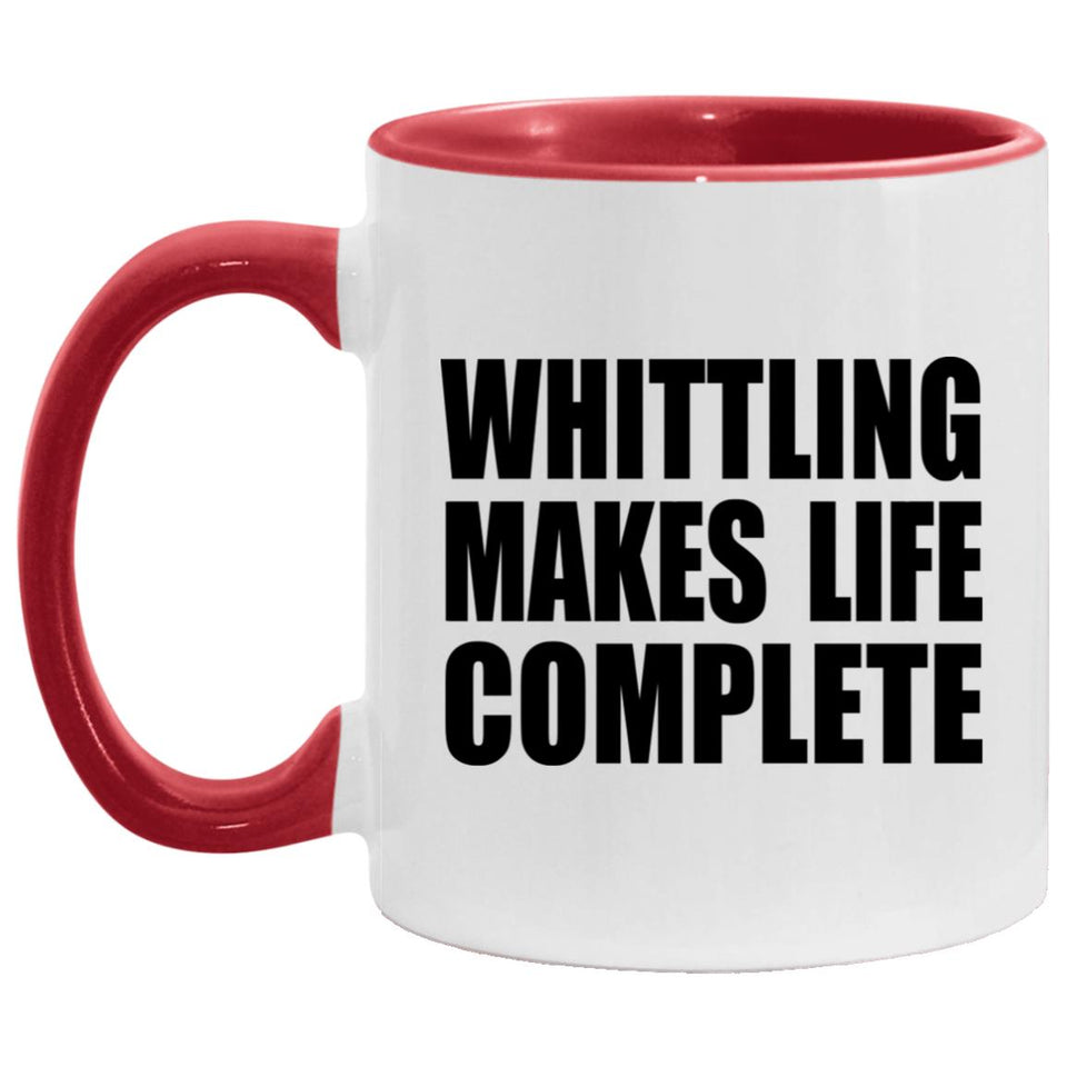 Whittling Makes Life Complete - 11oz Accent Mug Red