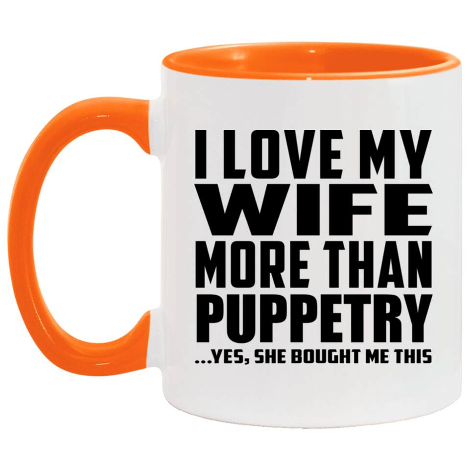 I Love My Wife More Than Puppetry - 11oz Accent Mug Orange