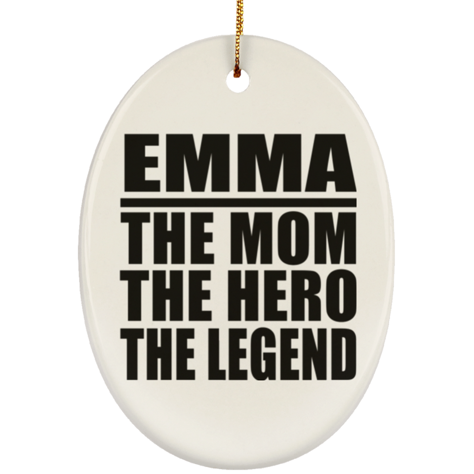 Emma The Mom The Hero The Legend - Oval Ornament