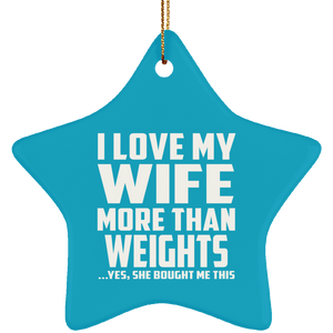 I Love My Wife More Than weights - Star Ornament