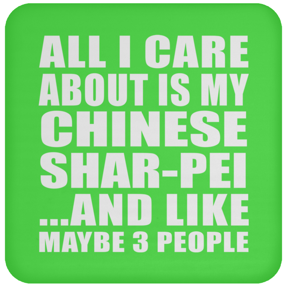All I Care About Is My Chinese Shar-Pei - Drink Coaster