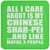 All I Care About Is My Chinese Shar-Pei - Drink Coaster
