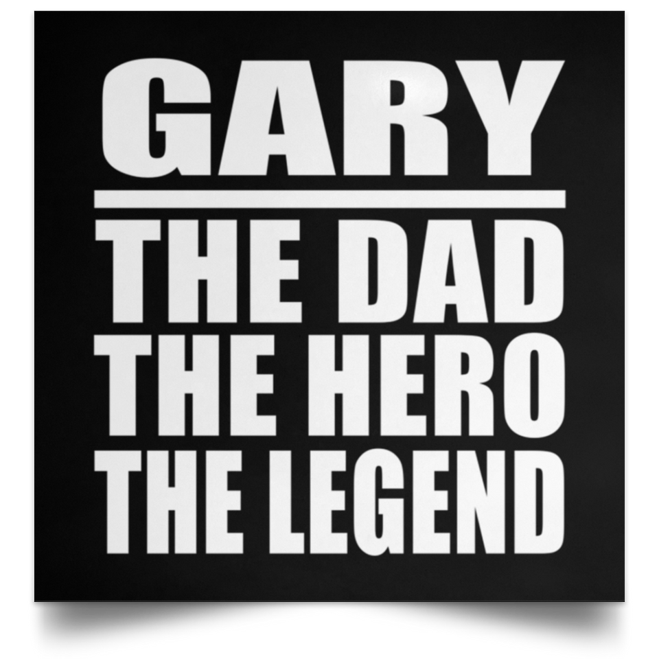 Gary The Dad The Hero The Legend - Poster Square
