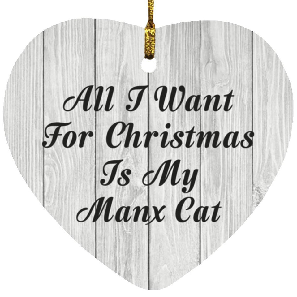 All I Want For Christmas Is My Manx Cat - Heart Ornament F