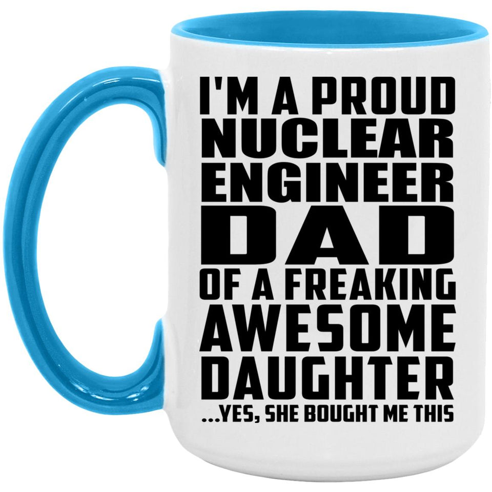 Proud Nuclear Engineer Dad Of Awesome Daughter - 15oz Accent Mug Blue