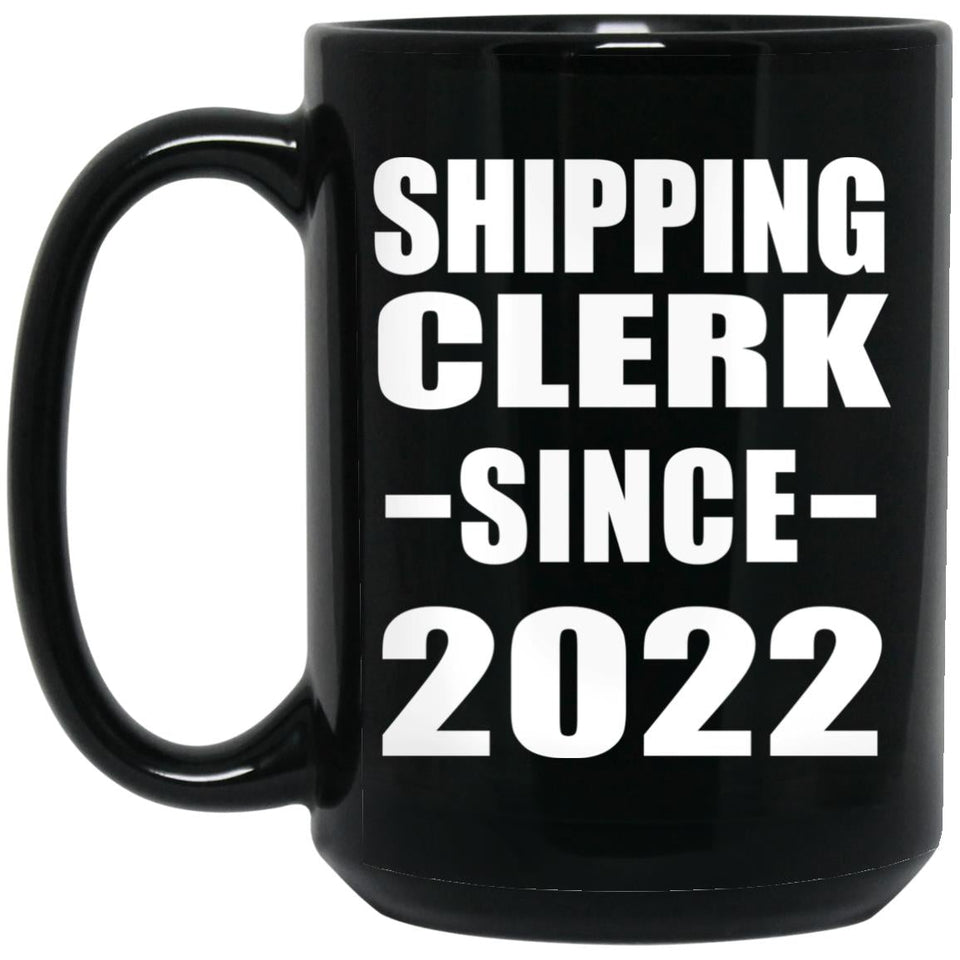 Shipping Clerk Since 2022 - 15oz Coffee Mug Black