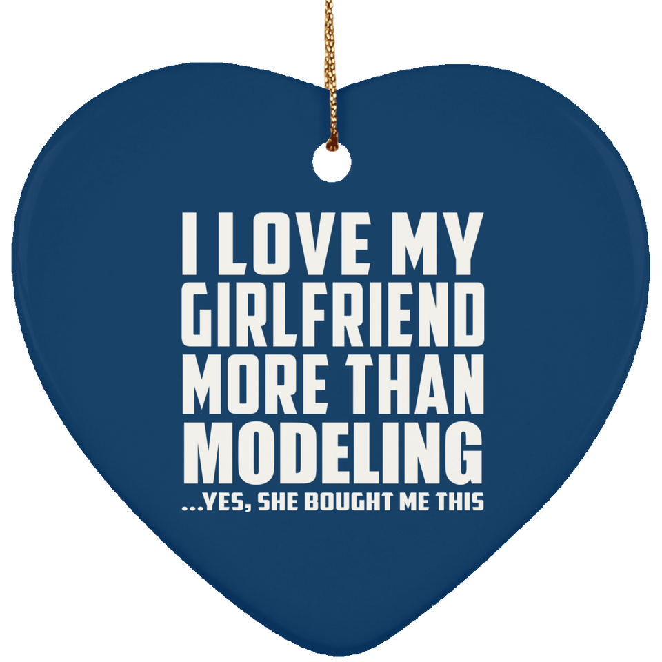 I Love My Girlfriend More Than Modeling - Heart Ornament