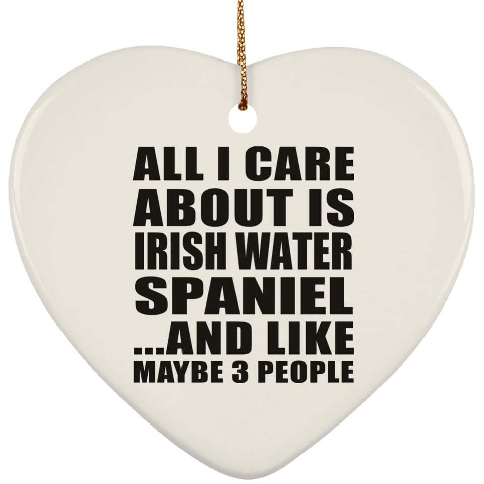 All I Care About Is Irish Water Spaniel - Heart Ornament