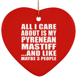 All I Care About Is My Pyrenean Mastiff - Heart Ornament