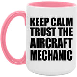 Keep Calm and Trust The Aircraft Mechanic - 15oz Accent Mug Pink