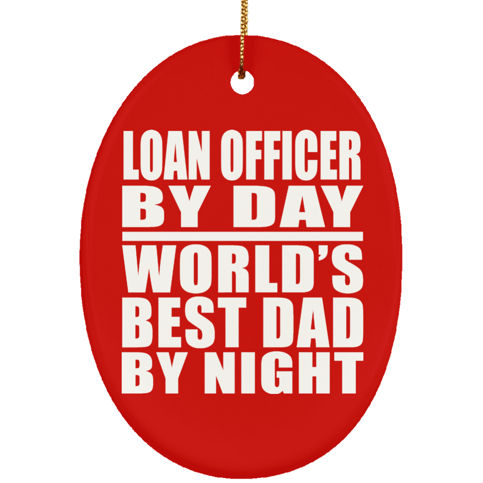 Loan Officer By Day World's Best Dad By Night - Oval Ornament