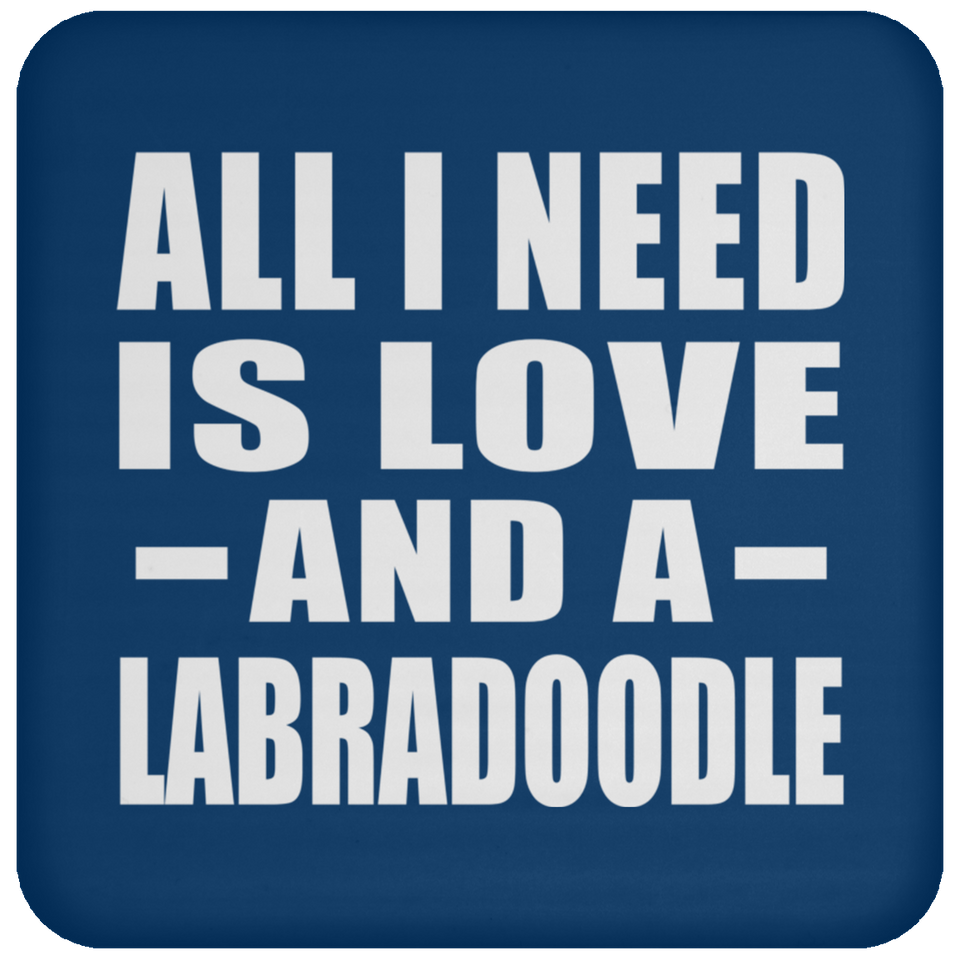All I Need Is Love And A Labradoodle - Drink Coaster