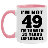 49th Birthday I'm Not 49 I'm 18 With 31 Years Experience - 11oz Accent Mug Pink