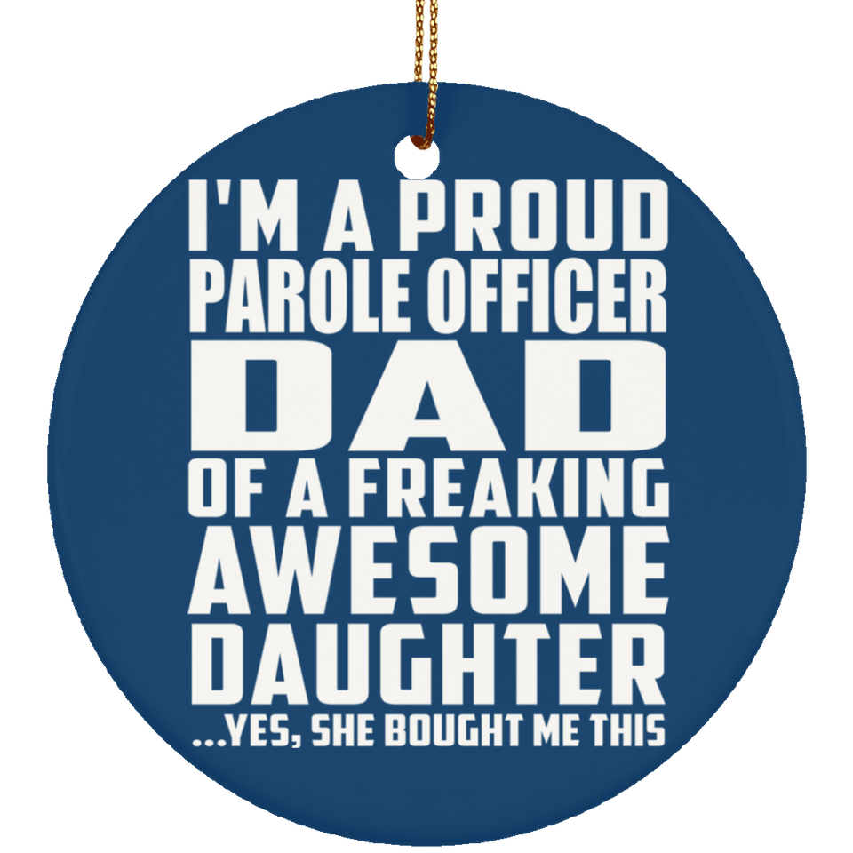 Proud Parole Officer Dad Of Awesome Daughter - Circle Ornament