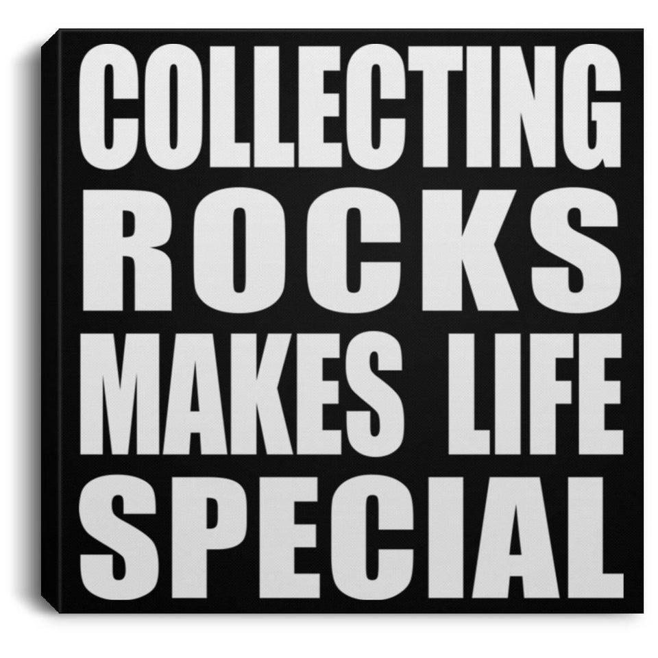 Collecting Rocks Makes Life Special - Canvas Square