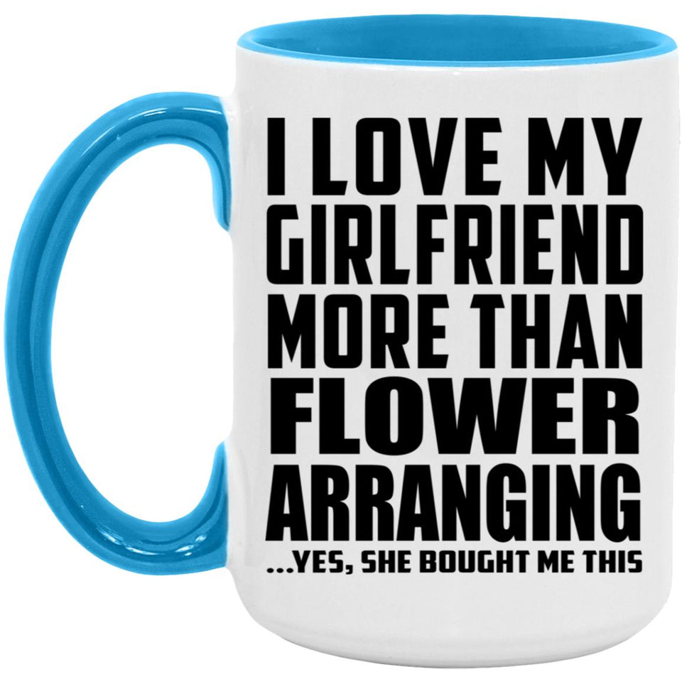 I Love My Girlfriend More Than Flower Arranging - 15oz Accent Mug Blue