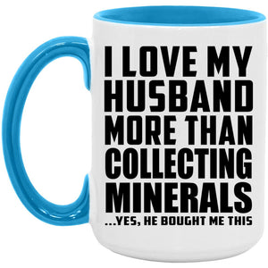 I Love My Husband More Than Collecting Minerals - 15oz Accent Mug Blue