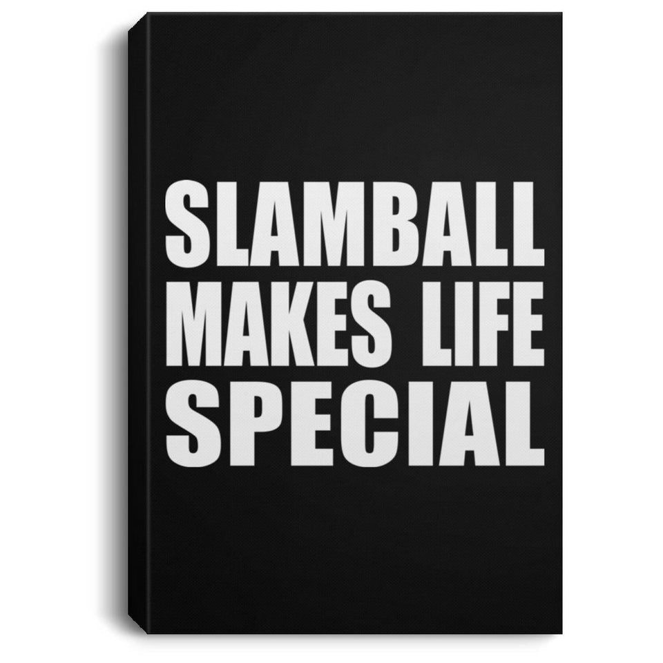 Slamball Makes Life Special - Canvas Portrait