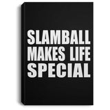 Slamball Makes Life Special - Canvas Portrait