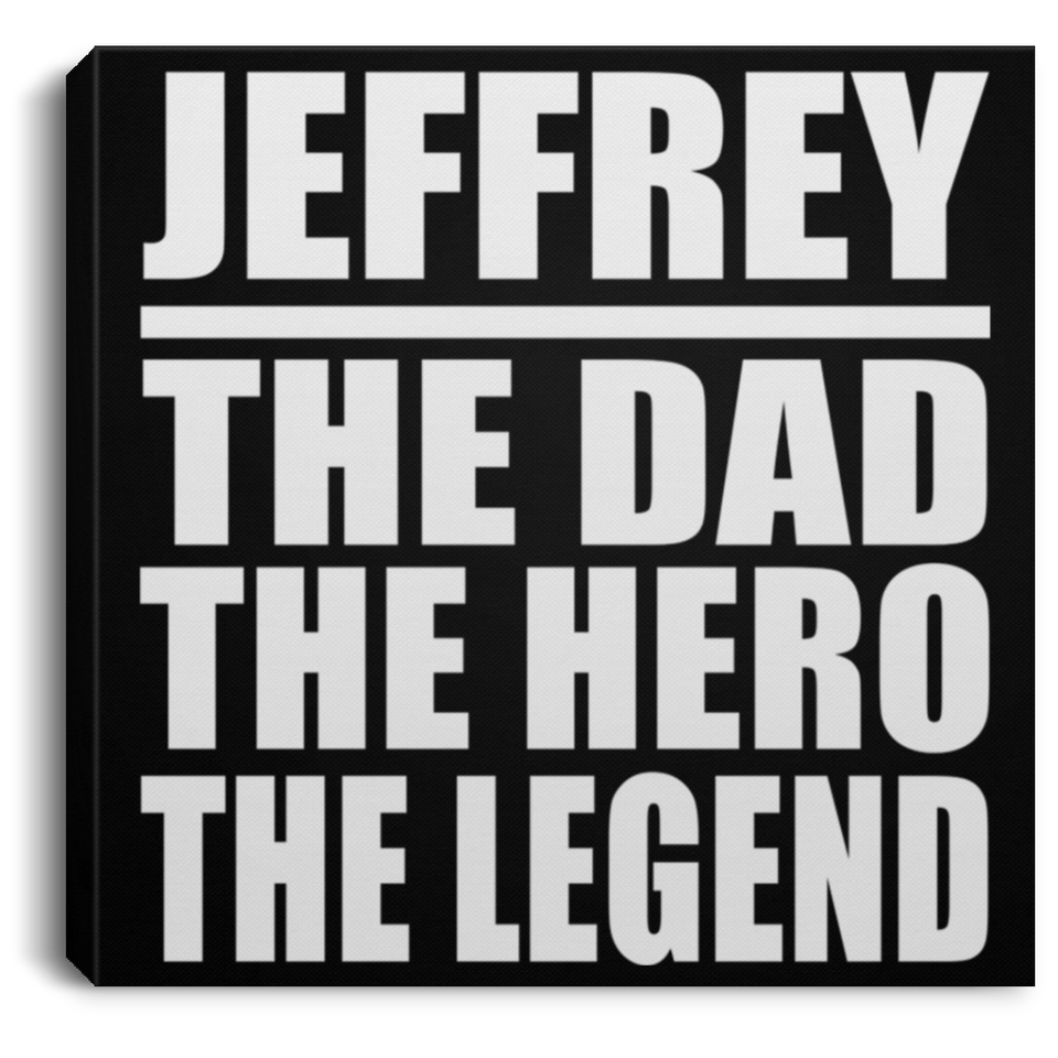 Jeffrey The Dad The Hero The Legend - Canvas Square