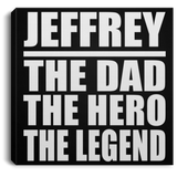 Jeffrey The Dad The Hero The Legend - Canvas Square
