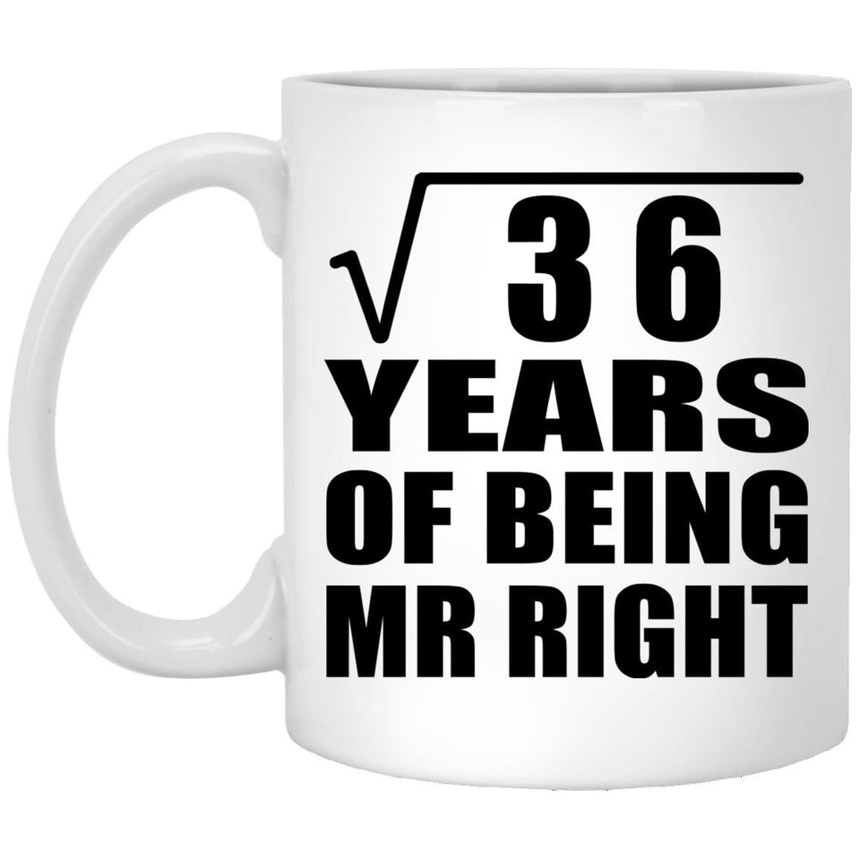 6th Anniversary Square Root of 36 Years of Being Mr Right - 11oz Coffee Mug