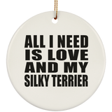 All I Need Is Love And My Silky Terrier - Circle Ornament