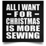 All I Want For Christmas Is More Sewing - Poster Square