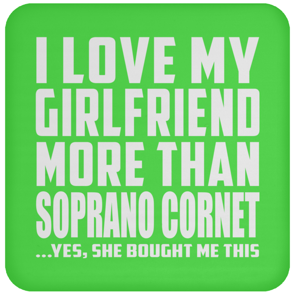 I Love My Girlfriend More Than Soprano Cornet - Drink Coaster