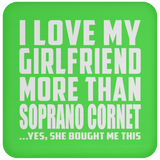 I Love My Girlfriend More Than Soprano Cornet - Drink Coaster