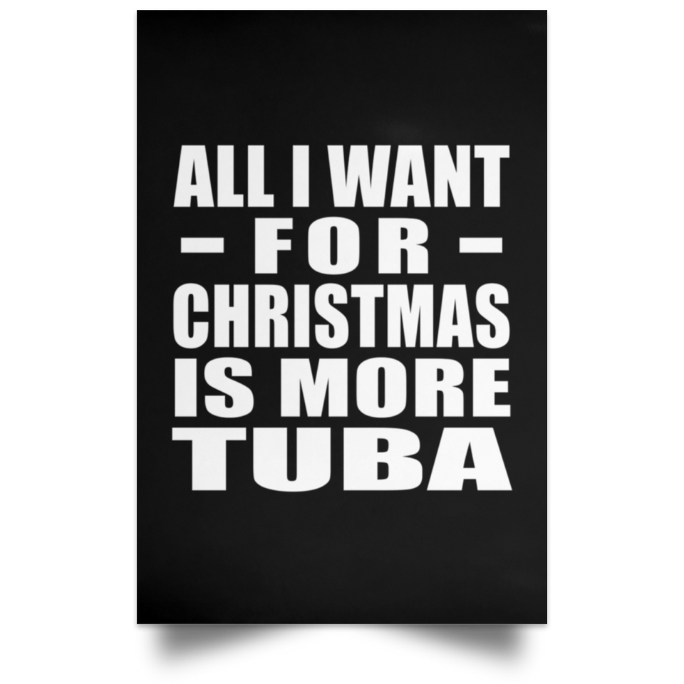 All I Want For Christmas Is More Tuba - Poster Portrait