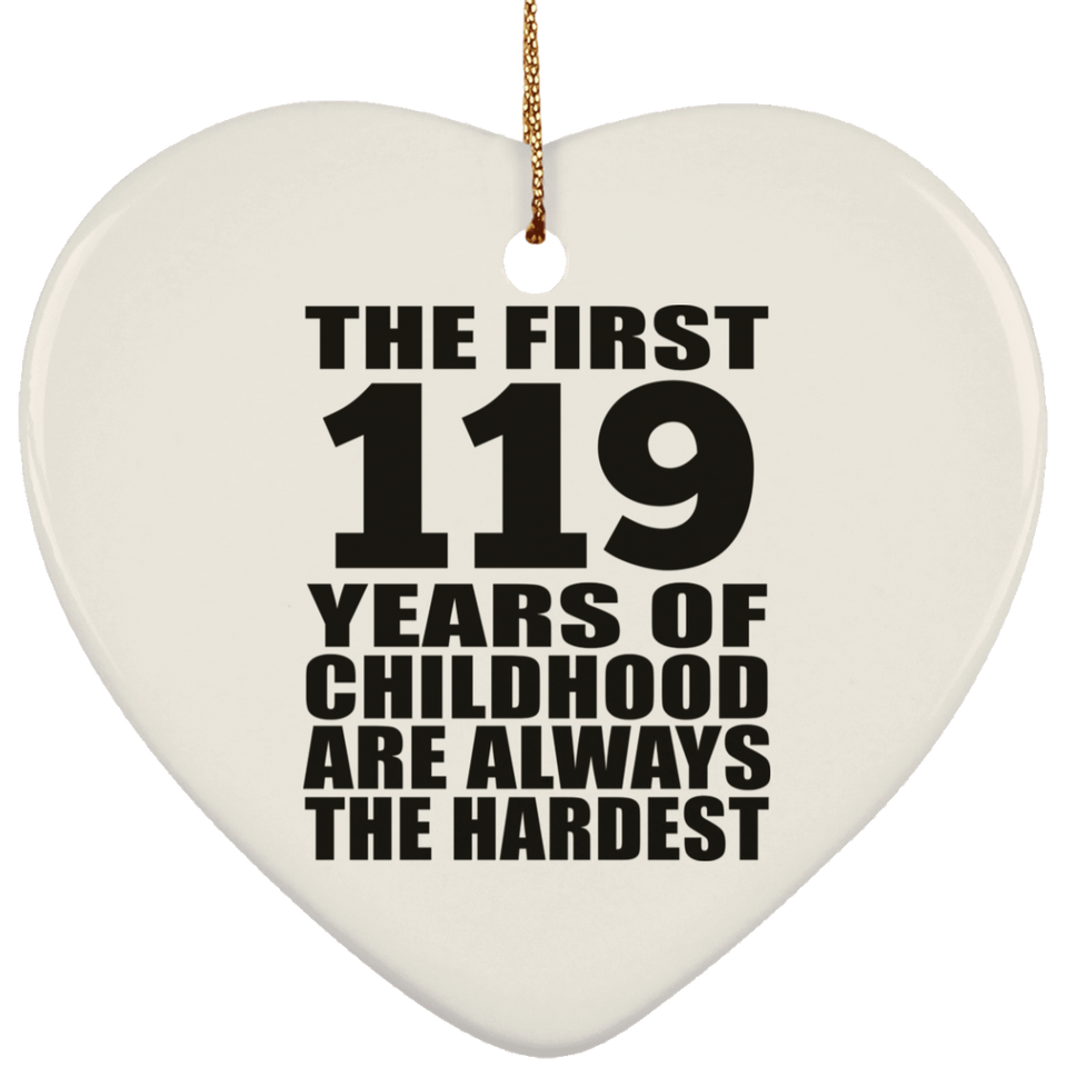 119th Birthday First 119 Years of Childhood Are The Hardest - Heart Ornament