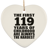 119th Birthday First 119 Years of Childhood Are The Hardest - Heart Ornament