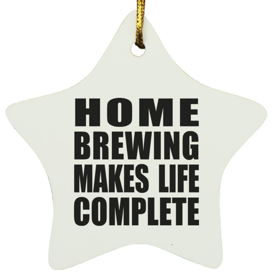 Home Brewing Makes Life Complete - Star Ornament