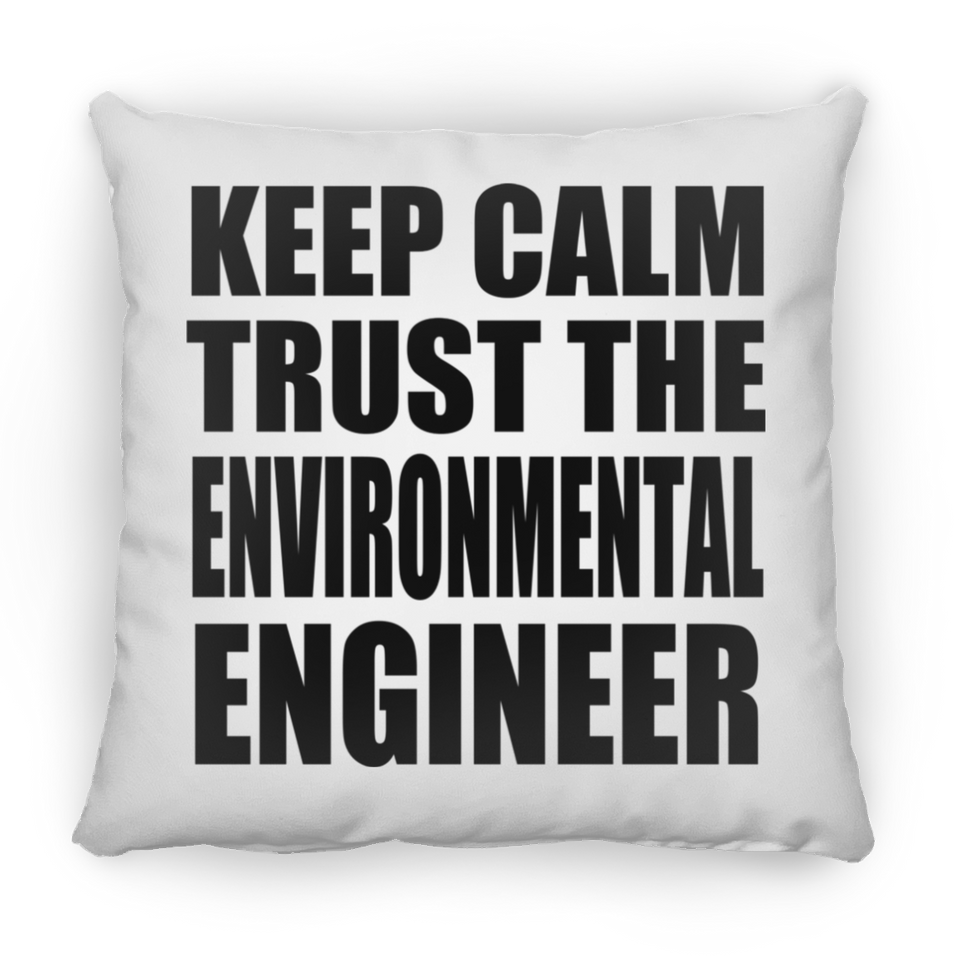 Keep Calm and Trust The Environmental Engineer - Throw Pillow