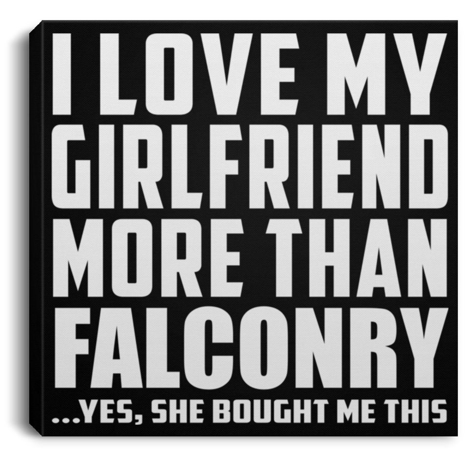 I Love My Girlfriend More Than Falconry - Canvas Square