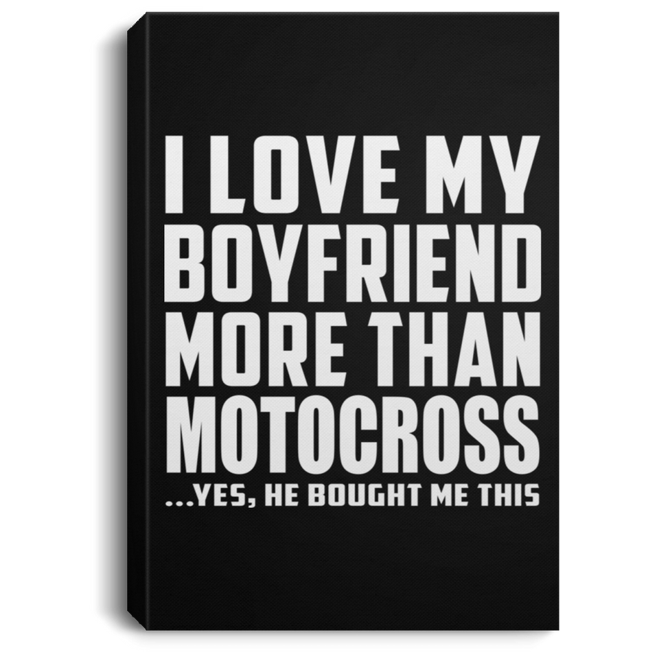 I Love My Boyfriend More Than Motocross - Canvas Portrait